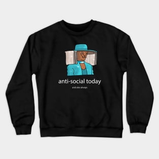 Anti-Social Today And Also Always Crewneck Sweatshirt